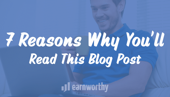 7 Reasons Why You’ll Read This Blog Post