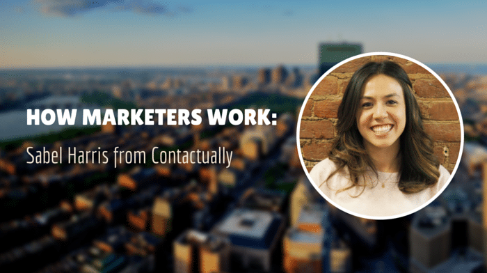 How Marketers Work: Sabel Harris from Contactually on Demand Generation